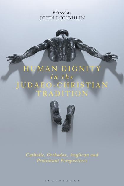 A new book on Human Dignity in the Judaeo-Christian Tradition edited by Prof John Loughlin